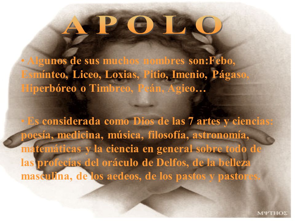 APOLO Algunos de sus muchos nombres son:Febo, Esmínteo, Liceo, Loxias, Pitio, Imenio, Págaso, Hiperbóreo o Timbreo, Peán, Agieo…