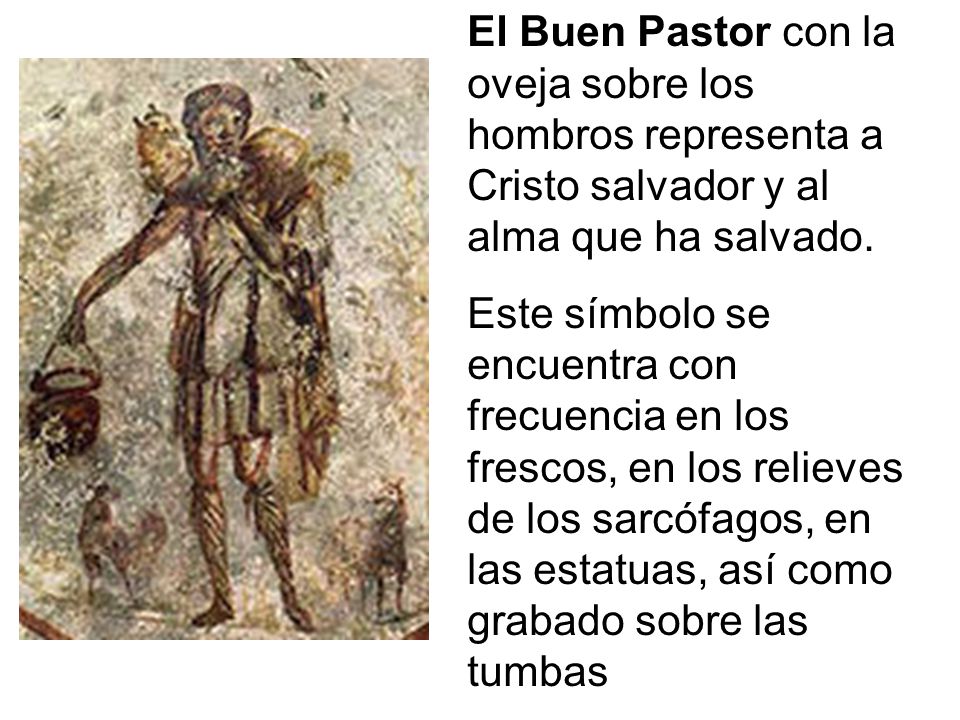 El Buen Pastor con la oveja sobre los hombros representa a Cristo salvador y al alma que ha salvado.