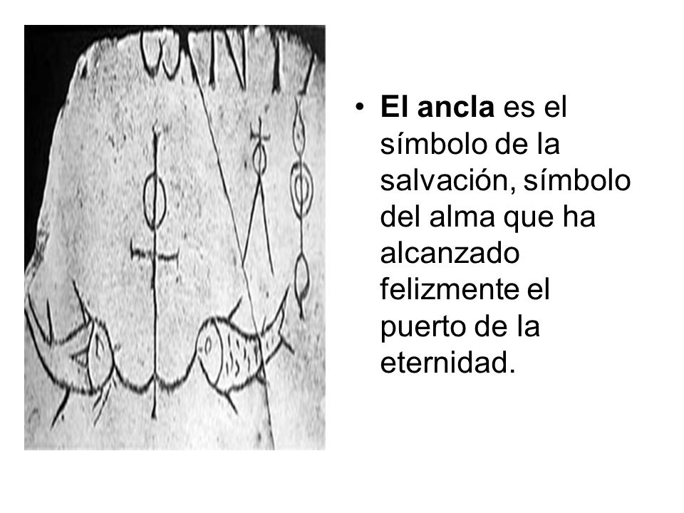 El ancla es el símbolo de la salvación, símbolo del alma que ha alcanzado felizmente el puerto de la eternidad.
