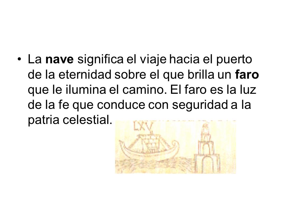 La nave significa el viaje hacia el puerto de la eternidad sobre el que brilla un faro que le ilumina el camino.
