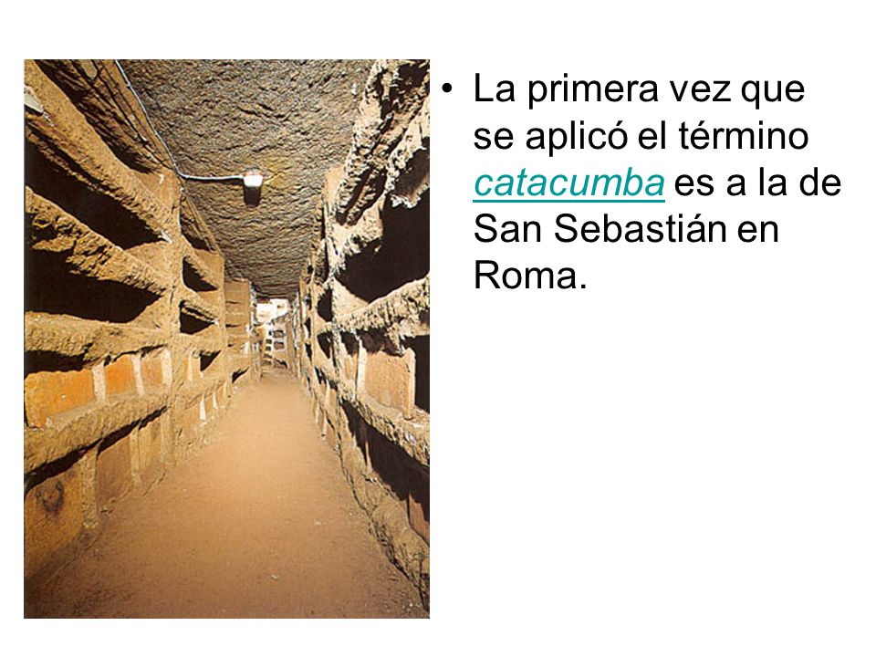 La primera vez que se aplicó el término catacumba es a la de San Sebastián en Roma.