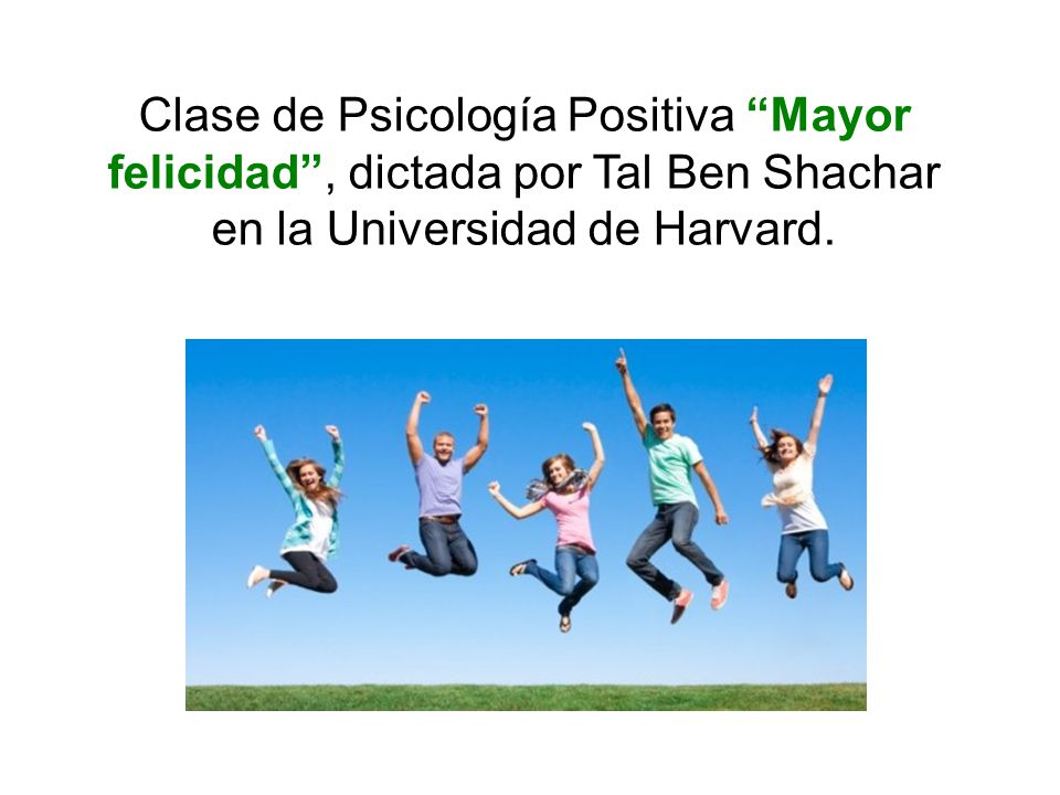 Clase de Psicología Positiva Mayor felicidad , dictada por Tal Ben Shachar en la Universidad de Harvard.