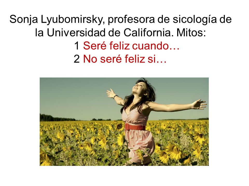 Sonja Lyubomirsky, profesora de sicología de la Universidad de California. Mitos:
