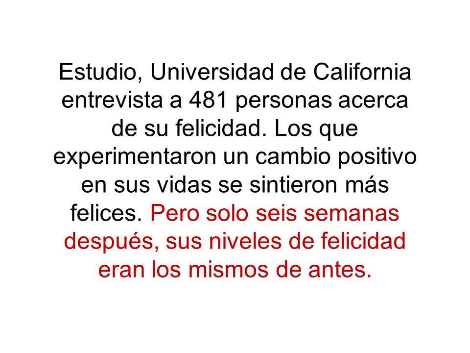 Estudio, Universidad de California entrevista a 481 personas acerca de su felicidad.