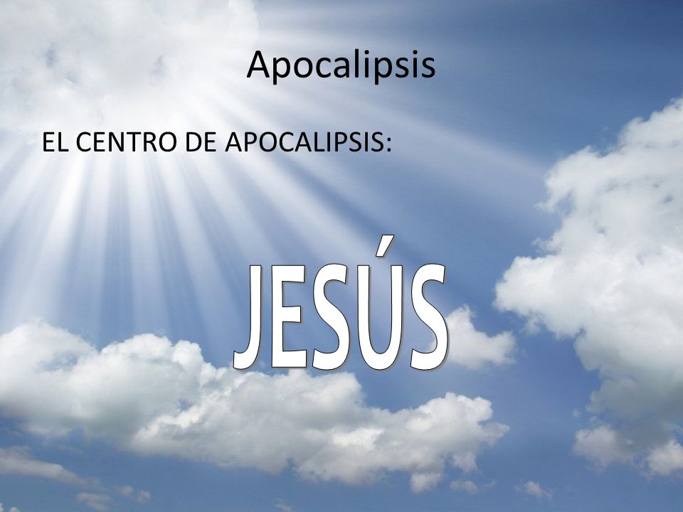 Apocalipsis EL CENTRO DE APOCALIPSIS: JESÚS