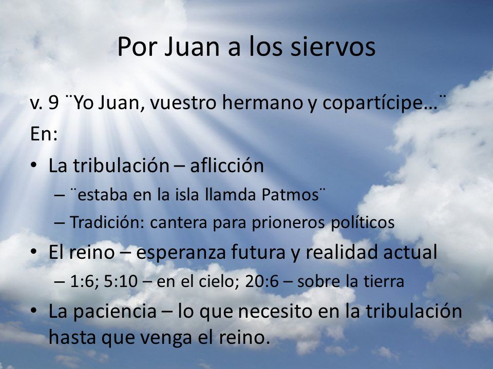 Por Juan a los siervos v. 9 ¨Yo Juan, vuestro hermano y copartícipe…¨