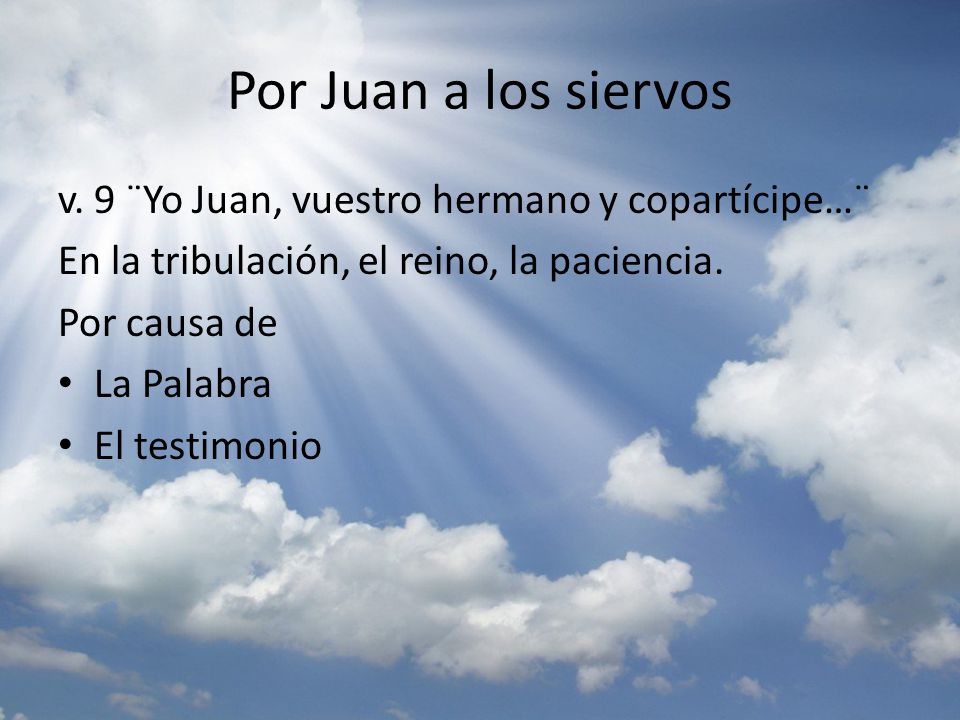 Por Juan a los siervos v. 9 ¨Yo Juan, vuestro hermano y copartícipe…¨