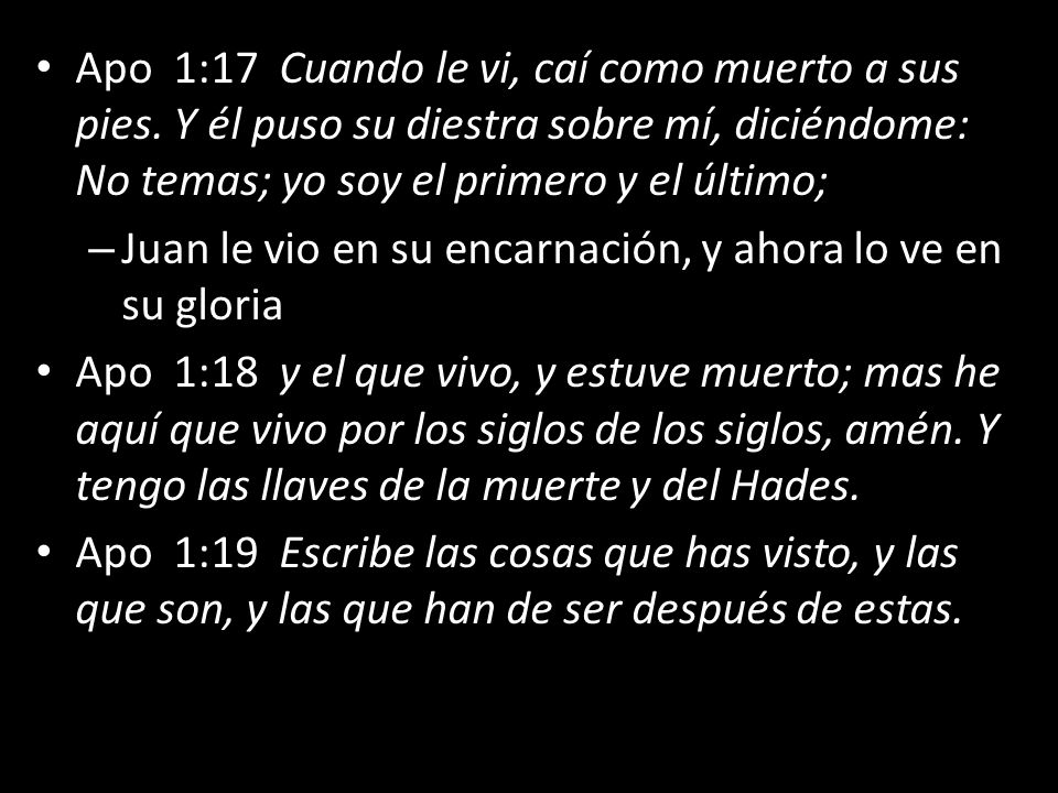 Apo 1:17 Cuando le vi, caí como muerto a sus pies