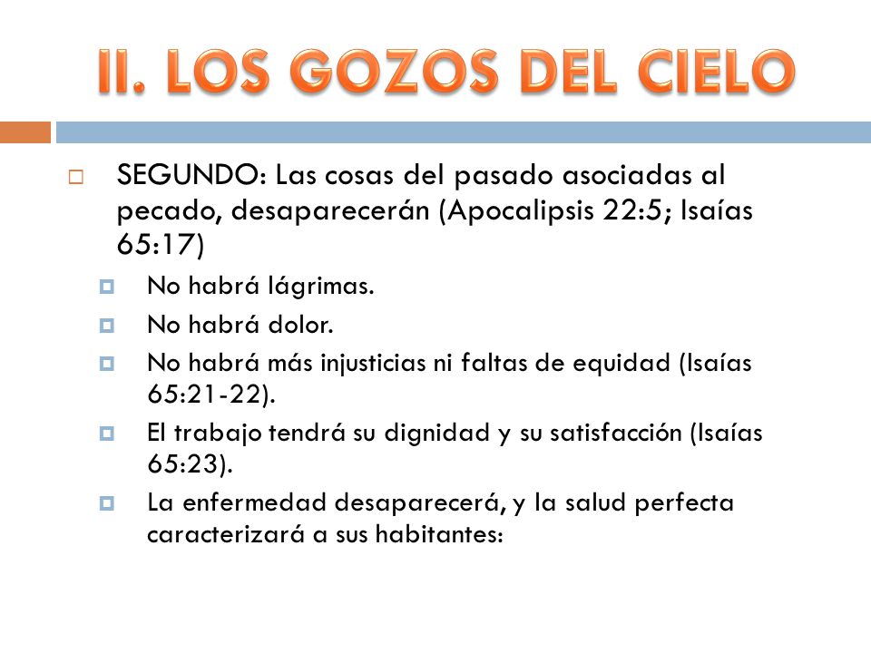II. LOS GOZOS DEL CIELO SEGUNDO: Las cosas del pasado asociadas al pecado, desaparecerán (Apocalipsis 22:5; Isaías 65:17)