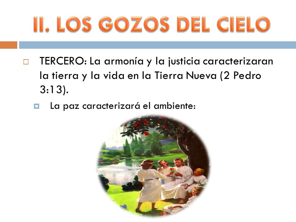 II. LOS GOZOS DEL CIELO TERCERO: La armonía y la justicia caracterizaran la tierra y la vida en la Tierra Nueva (2 Pedro 3:13).