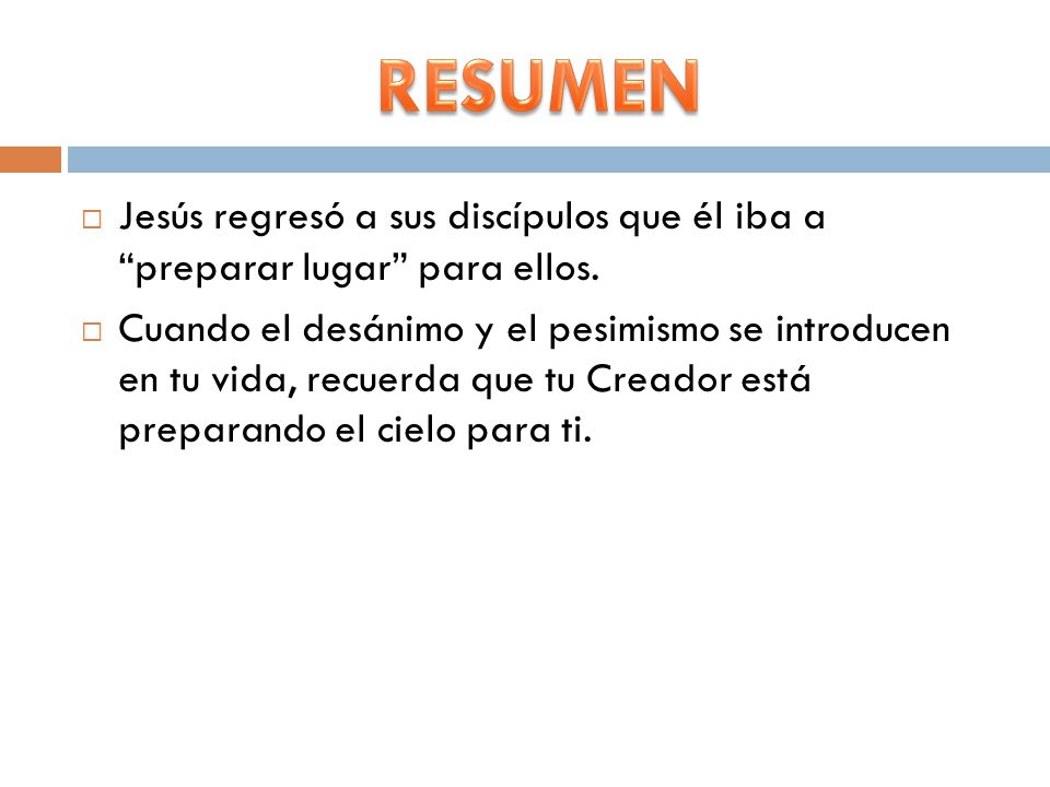 RESUMEN Jesús regresó a sus discípulos que él iba a preparar lugar para ellos.
