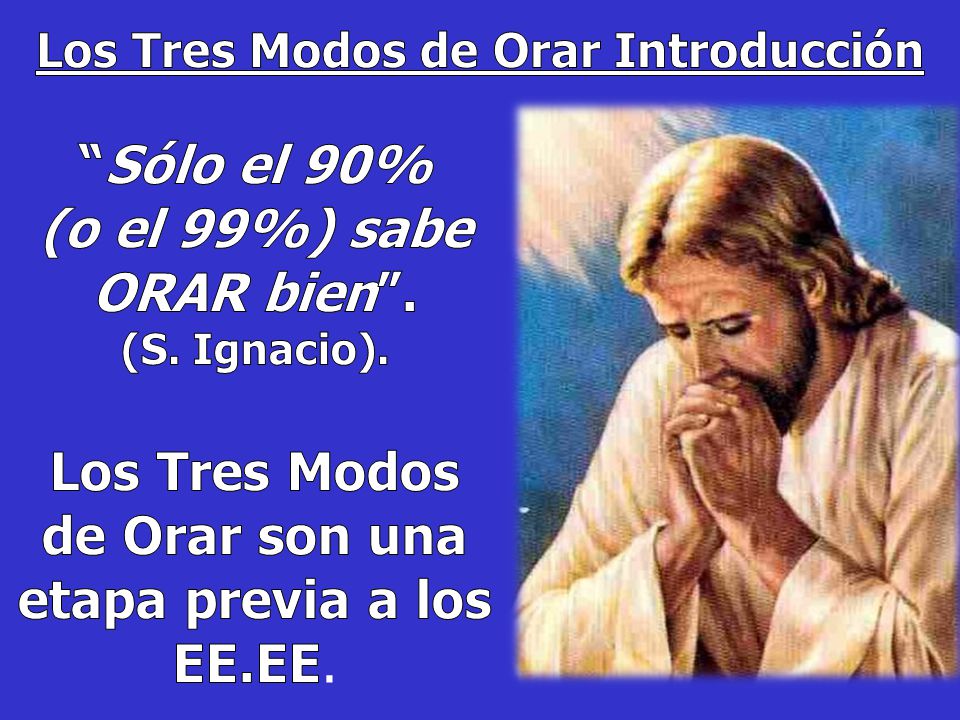 Sólo el 90% (o el 99%) sabe ORAR bien . (S. Ignacio).