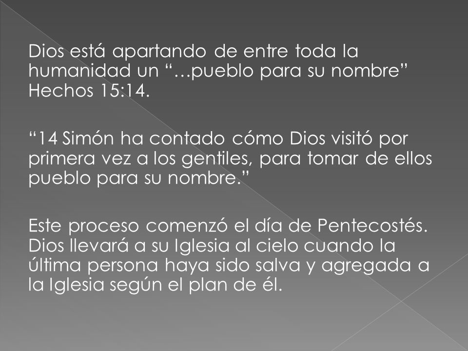 Dios está apartando de entre toda la humanidad un …pueblo para su nombre Hechos 15:14.
