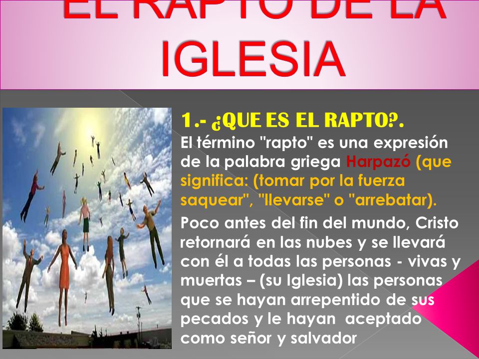 EL RAPTO DE LA IGLESIA 1.- ¿QUE ES EL RAPTO .