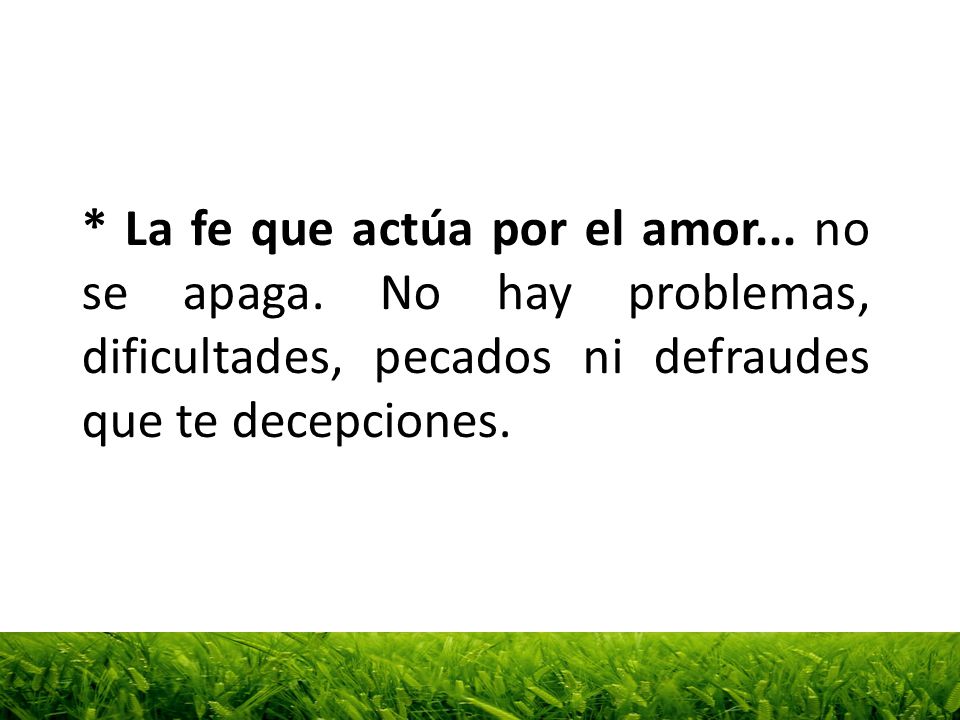 La fe que actúa por el amor. no se apaga