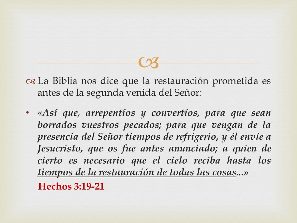 La Biblia nos dice que la restauración prometida es antes de la segunda venida del Señor: