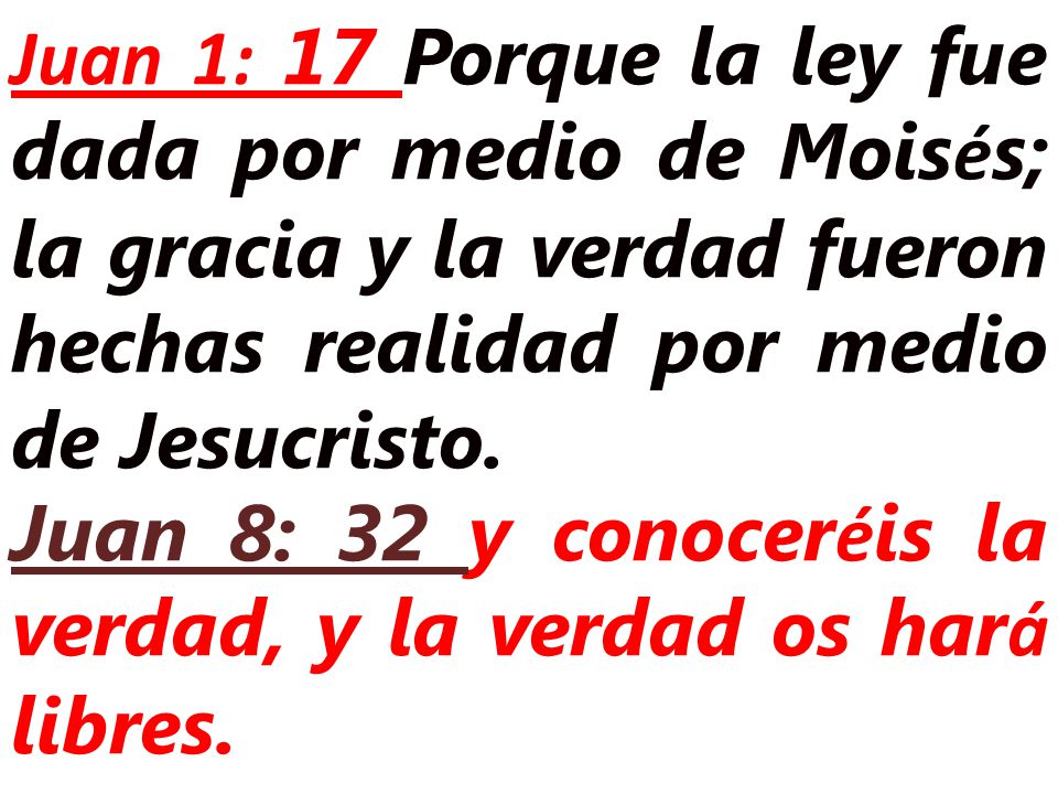 Juan 1: 17 Porque la ley fue dada por medio de Moisés; la gracia y la verdad fueron hechas realidad por medio de Jesucristo.