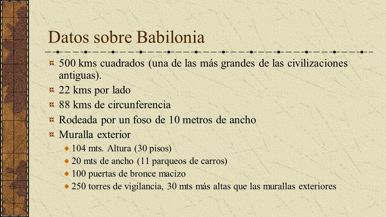 Datos sobre Babilonia 500 kms cuadrados (una de las más grandes de las civilizaciones antiguas). 22 kms por lado.