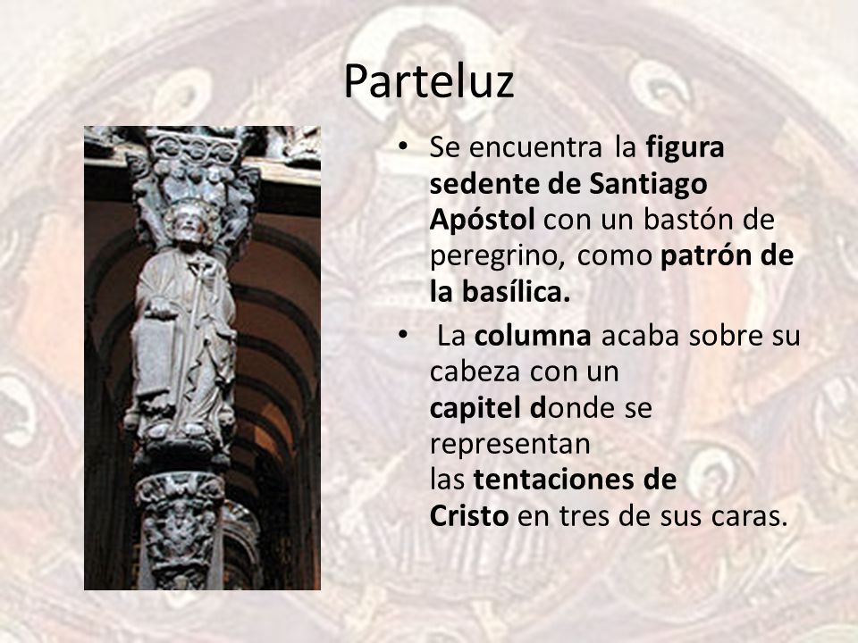 Parteluz Se encuentra la figura sedente de Santiago Apóstol con un bastón de peregrino, como patrón de la basílica.