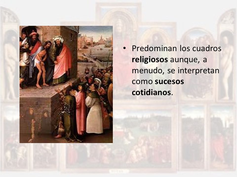 Predominan los cuadros religiosos aunque, a menudo, se interpretan como sucesos cotidianos.