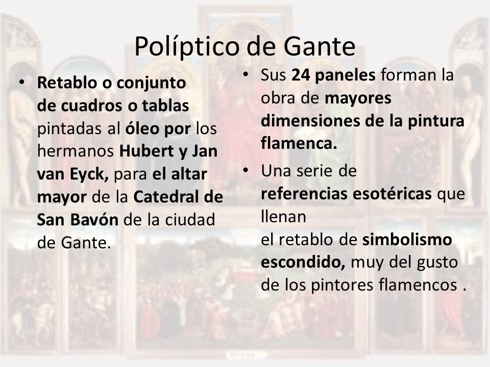 Políptico de Gante Sus 24 paneles forman la obra de mayores dimensiones de la pintura flamenca.