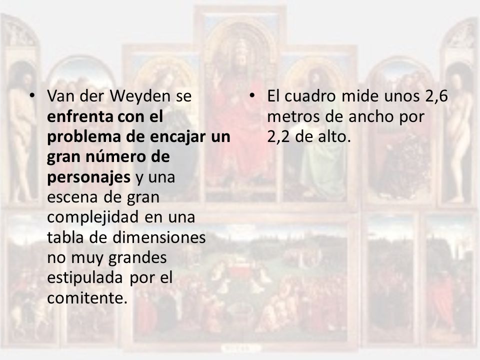 Van der Weyden se enfrenta con el problema de encajar un gran número de personajes y una escena de gran complejidad en una tabla de dimensiones no muy grandes estipulada por el comitente.