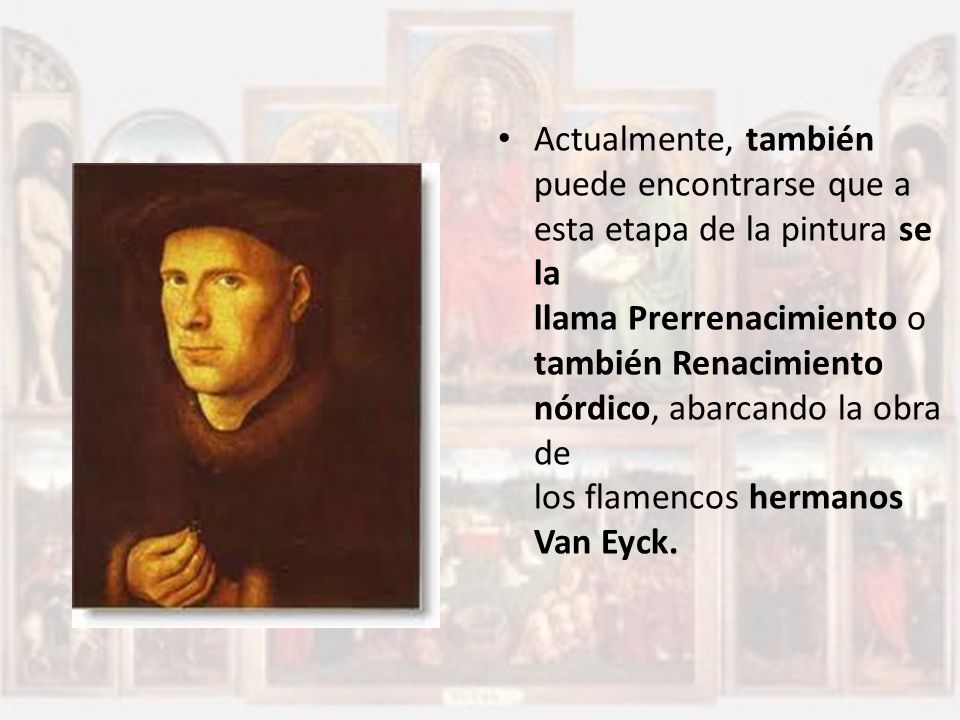 Actualmente, también puede encontrarse que a esta etapa de la pintura se la llama Prerrenacimiento o también Renacimiento nórdico, abarcando la obra de los flamencos hermanos Van Eyck.