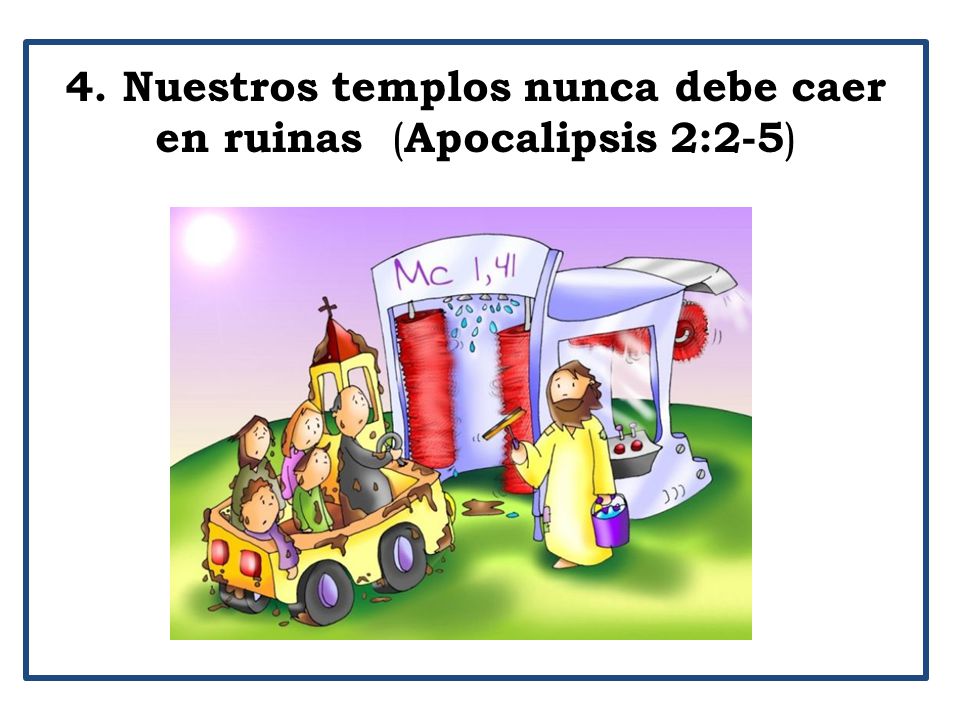4. Nuestros templos nunca debe caer en ruinas (Apocalipsis 2:2-5)