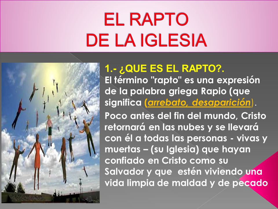 EL RAPTO DE LA IGLESIA 1.- ¿QUE ES EL RAPTO .