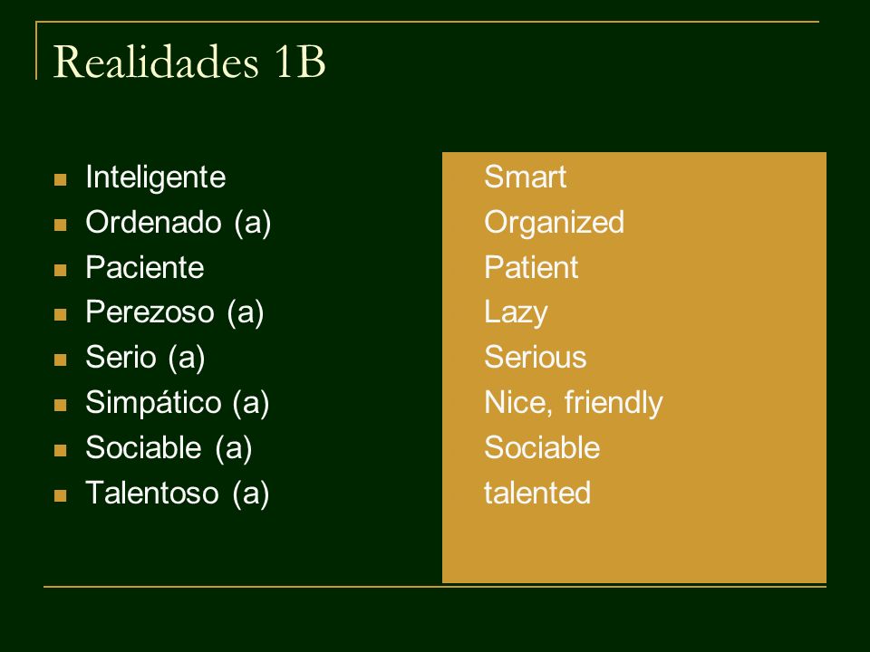 Realidades 1B Inteligente Ordenado (a) Paciente Perezoso (a) Serio (a)