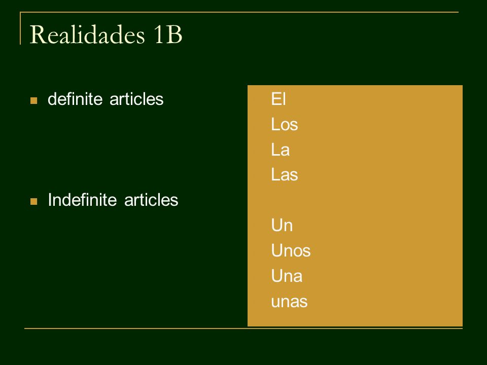 Realidades 1B definite articles Indefinite articles El Los La Las Un