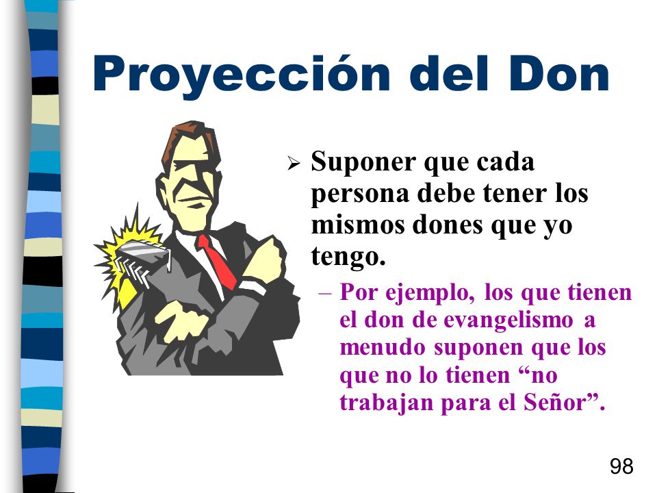 Proyección del Don Suponer que cada persona debe tener los mismos dones que yo tengo.