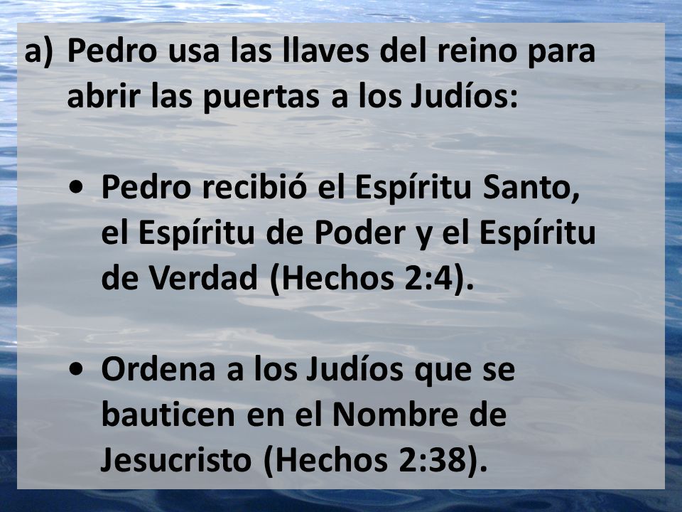 a) Pedro usa las llaves del reino para abrir las puertas a los Judíos: • Pedro recibió el Espíritu Santo, el Espíritu de Poder y el Espíritu de Verdad (Hechos 2:4).