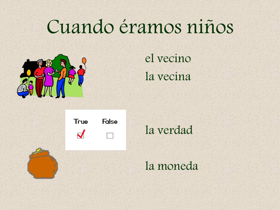 Cuando éramos niños el vecino la vecina la verdad la moneda
