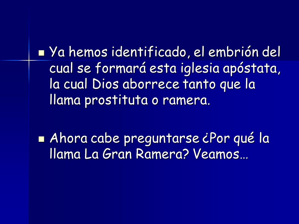 Ya hemos identificado, el embrión del cual se formará esta iglesia apóstata, la cual Dios aborrece tanto que la llama prostituta o ramera.