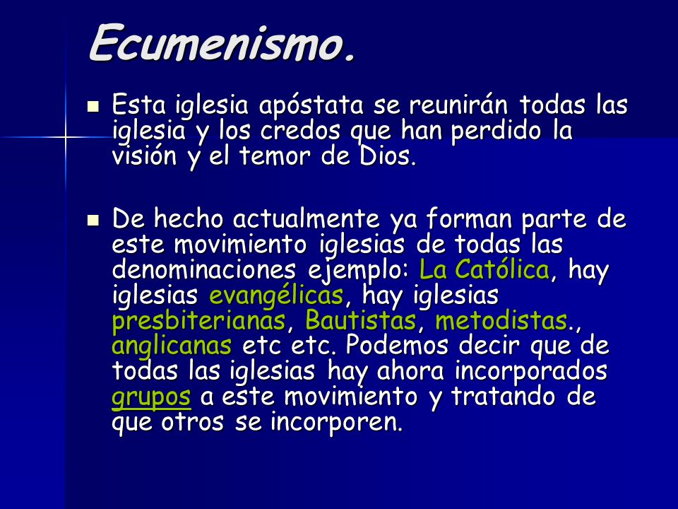 Ecumenismo. Esta iglesia apóstata se reunirán todas las iglesia y los credos que han perdido la visión y el temor de Dios.
