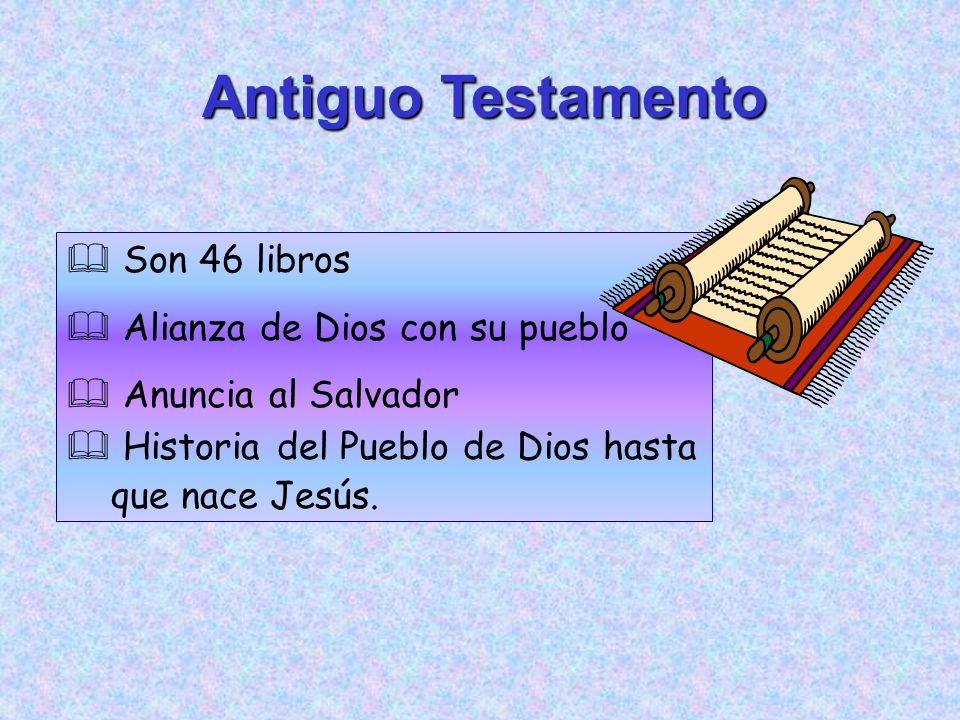 Antiguo Testamento Son 46 libros Alianza de Dios con su pueblo
