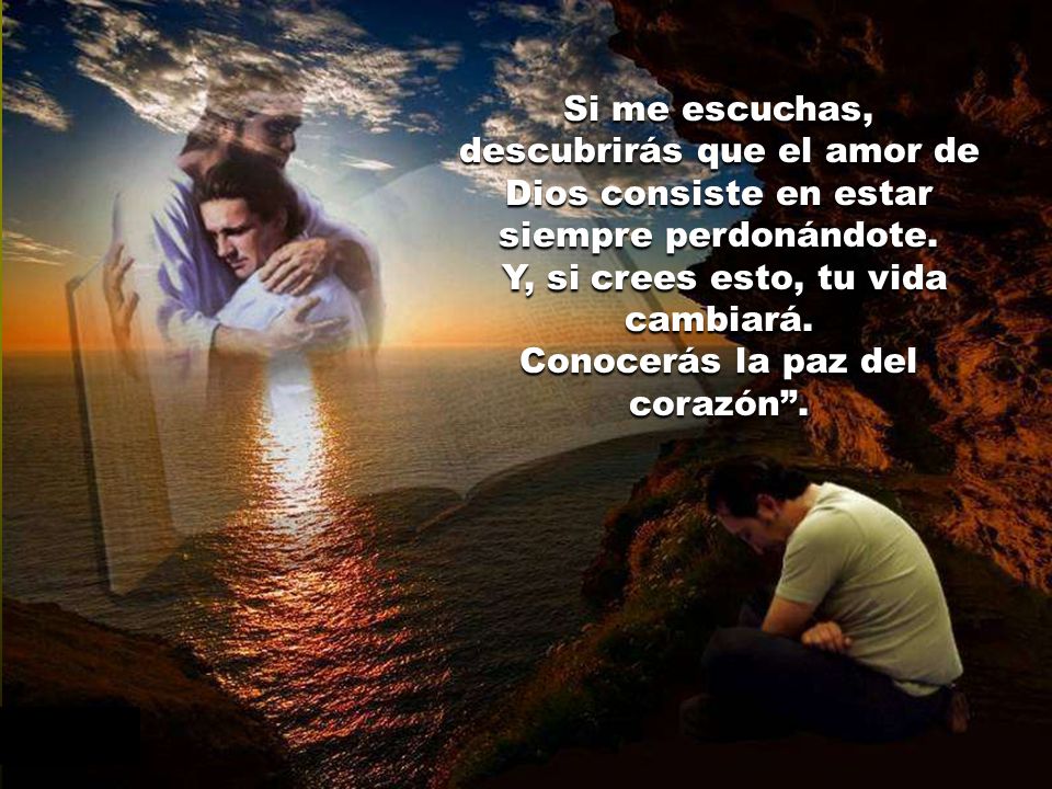 Y, si crees esto, tu vida cambiará. Conocerás la paz del corazón .