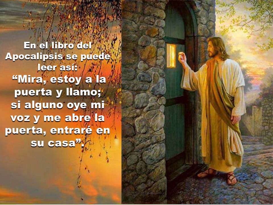 si alguno oye mi voz y me abre la puerta, entraré en su casa .