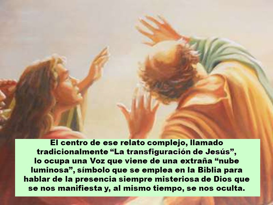 El centro de ese relato complejo, llamado tradicionalmente La transfiguración de Jesús ,