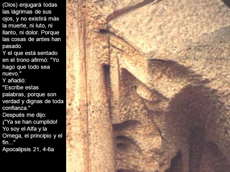 (Dios) enjugará todas las lágrimas de sus ojos, y no existirá más la muerte, ni luto, ni llanto, ni dolor.