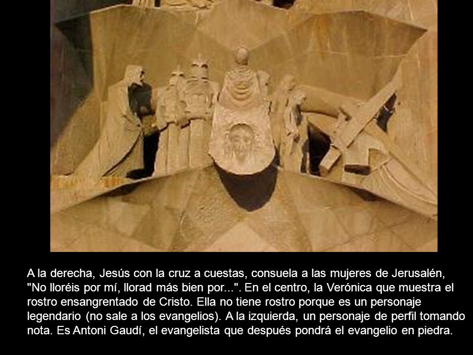A la derecha, Jesús con la cruz a cuestas, consuela a las mujeres de Jerusalén, No lloréis por mí, llorad más bien por... .