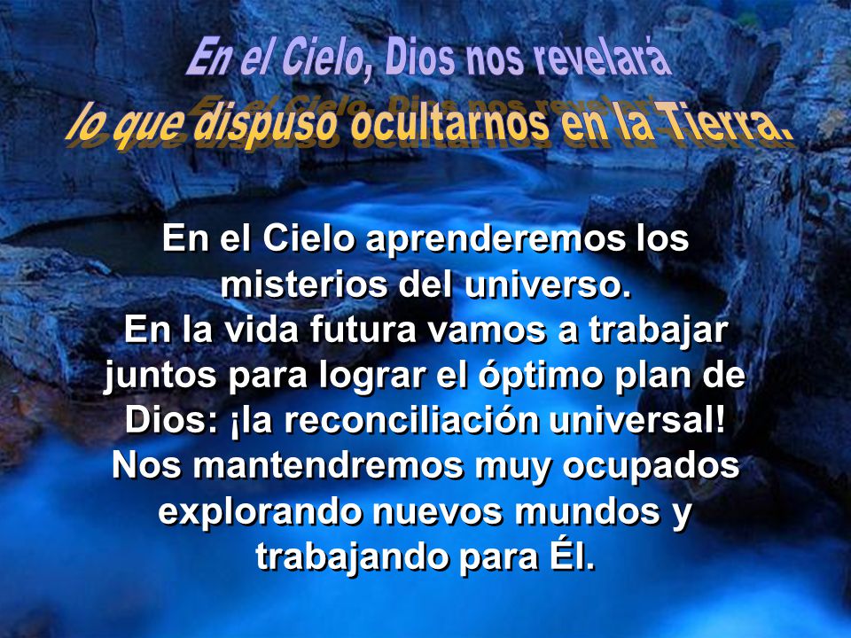 En el Cielo, Dios nos revelará lo que dispuso ocultarnos en la Tierra.