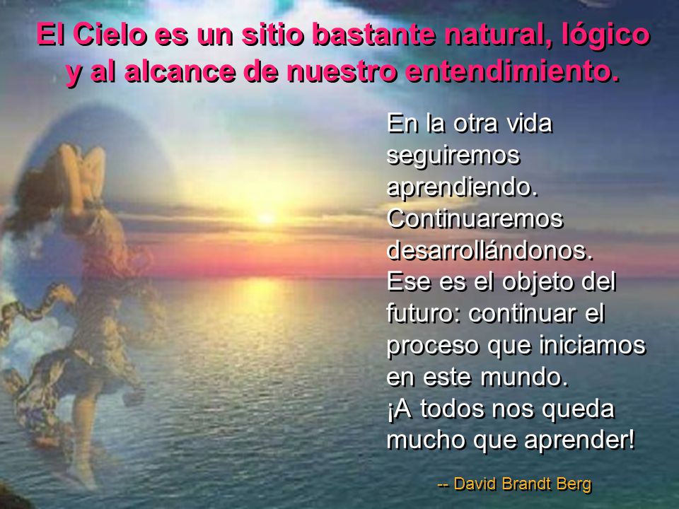 El Cielo es un sitio bastante natural, lógico y al alcance de nuestro entendimiento.