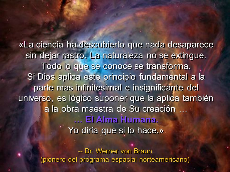 -- Dr. Werner von Braun (pionero del programa espacial norteamericano)