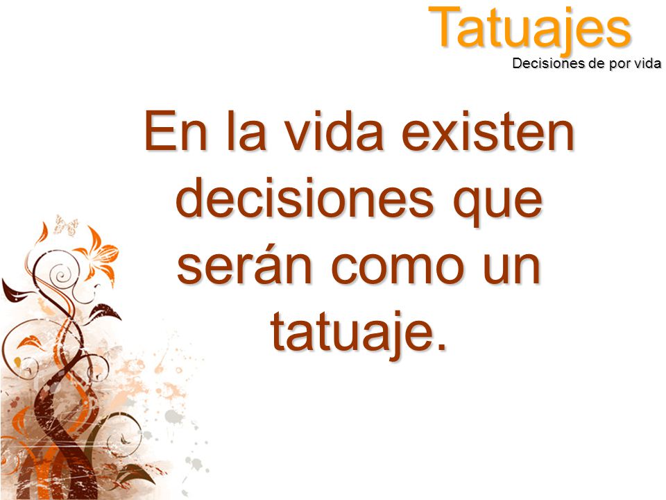 En la vida existen decisiones que serán como un tatuaje.