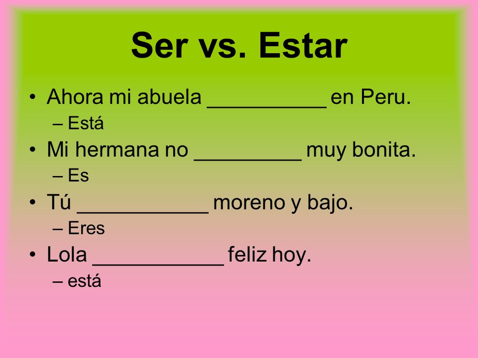 Ser vs. Estar Ahora mi abuela __________ en Peru.