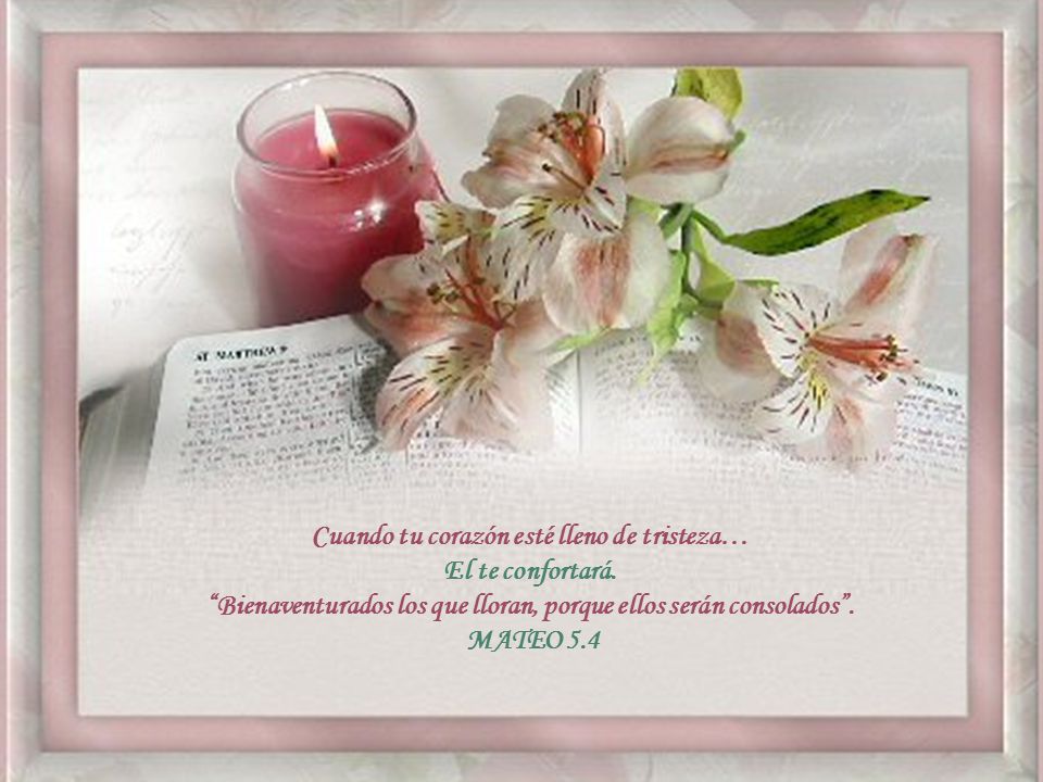 Cuando tu corazón esté lleno de tristeza… El te confortará.