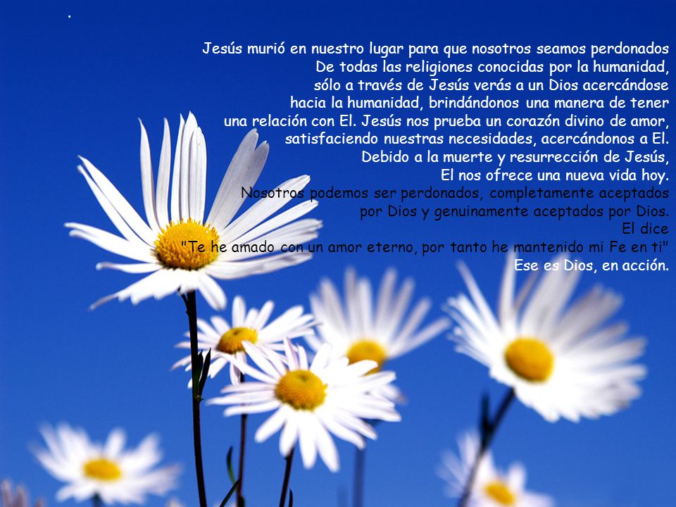. Jesús murió en nuestro lugar para que nosotros seamos perdonados. De todas las religiones conocidas por la humanidad,