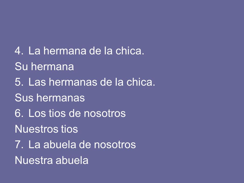 La hermana de la chica. Su hermana. Las hermanas de la chica. Sus hermanas. Los tios de nosotros.
